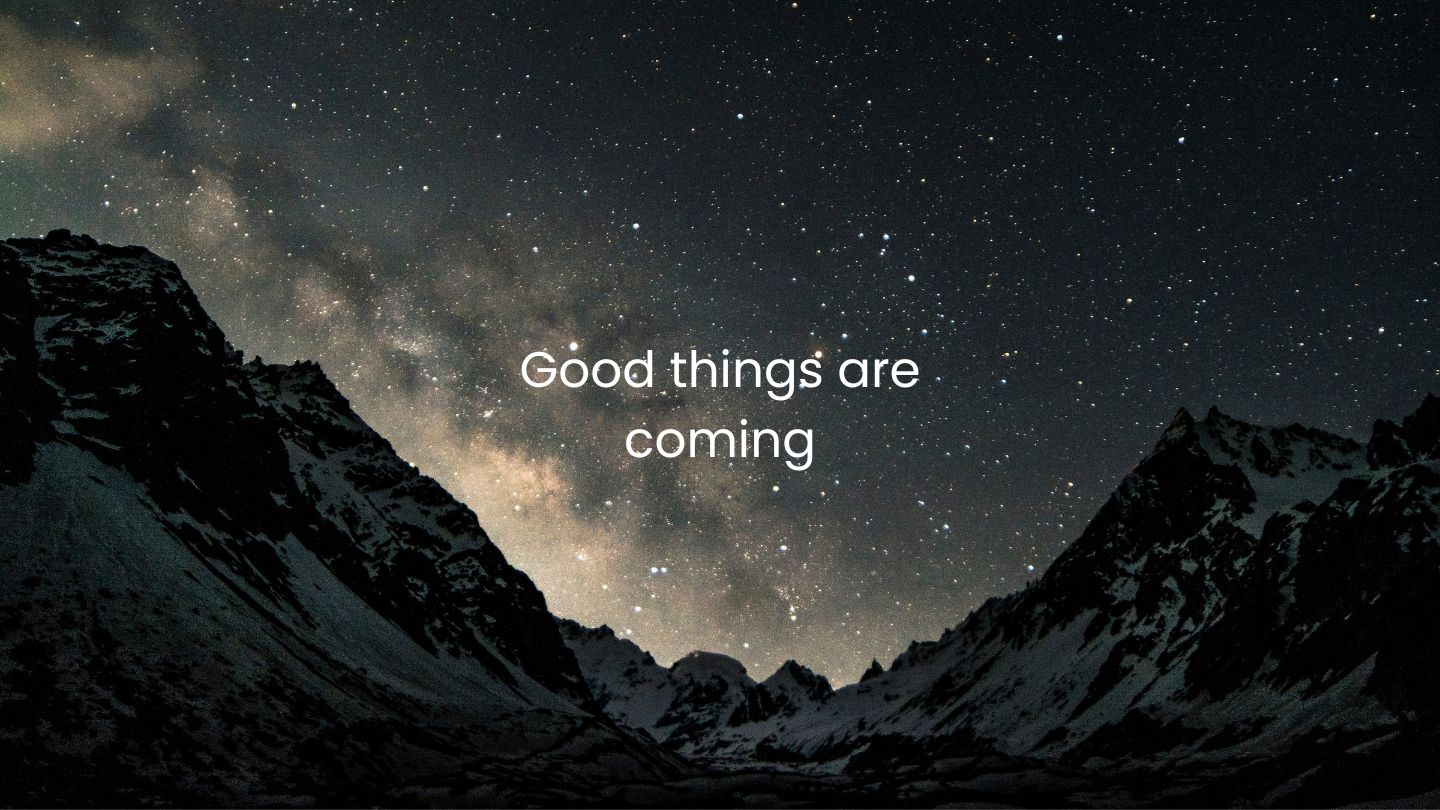 Good things are coming